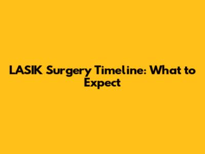 LASIK Surgery Timeline: What to Expect