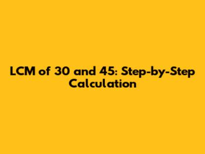 LCM of 30 and 45: Step-by-Step Calculation