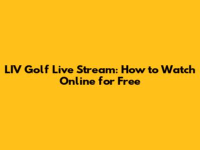 LIV Golf Live Stream: How to Watch Online for Free
