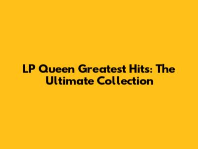 LP Queen Greatest Hits: The Ultimate Collection