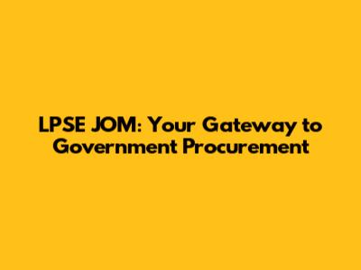 LPSE JOM: Your Gateway to Government Procurement