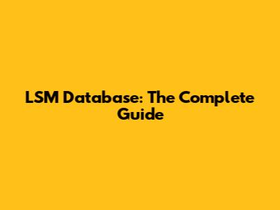 LSM Database: The Complete Guide