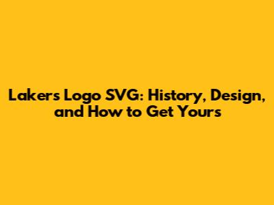 Lakers Logo SVG: History, Design, and How to Get Yours