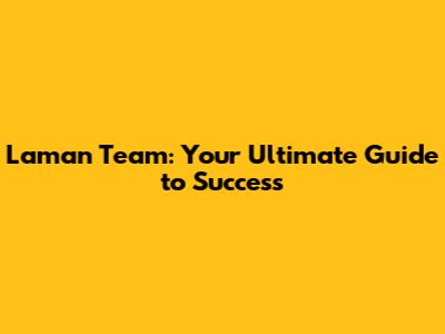 Laman Team: Your Ultimate Guide to Success