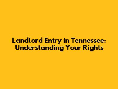 Landlord Entry in Tennessee: Understanding Your Rights
