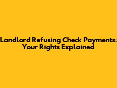 Landlord Refusing Check Payments: Your Rights Explained
