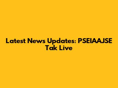 Latest News Updates: PSEIAAJSE Tak Live