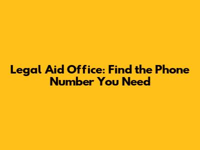 Legal Aid Office: Find the Phone Number You Need