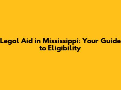 Legal Aid in Mississippi: Your Guide to Eligibility