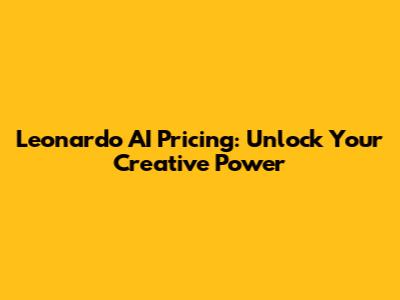 Leonardo AI Pricing: Unlock Your Creative Power
