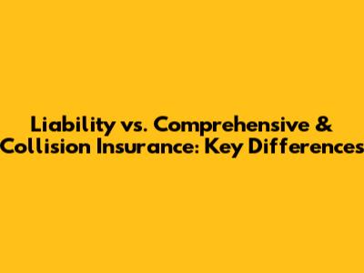 Liability vs. Comprehensive & Collision Insurance: Key Differences