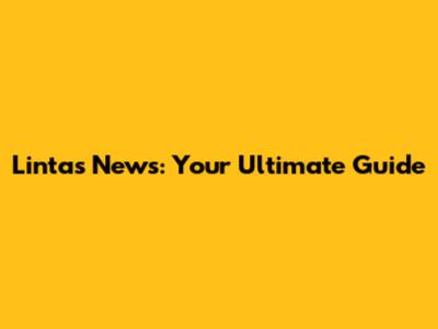 Lintas News: Your Ultimate Guide