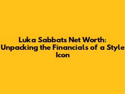 Luka Sabbat's Net Worth: Unpacking the Financials of a Style Icon