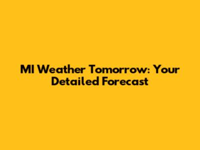 MI Weather Tomorrow: Your Detailed Forecast