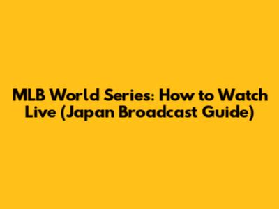 MLB World Series: How to Watch Live (Japan Broadcast Guide)