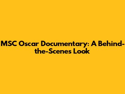 MSC Oscar Documentary: A Behind-the-Scenes Look