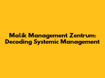 Malik Management Zentrum: Decoding Systemic Management