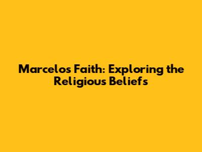 Marcelo's Faith: Exploring the Religious Beliefs