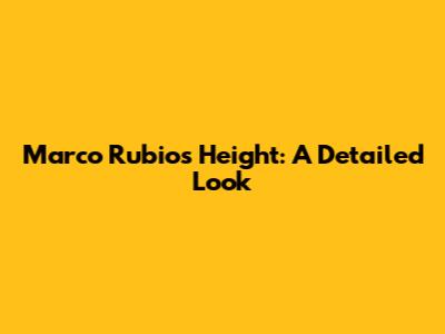 Marco Rubio's Height: A Detailed Look