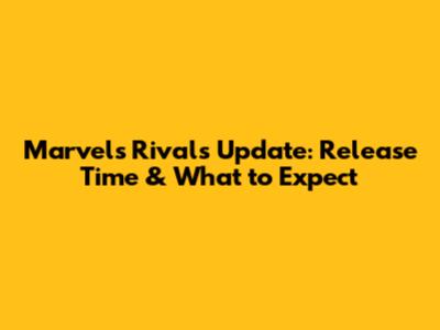 Marvel's Rivals Update: Release Time & What to Expect