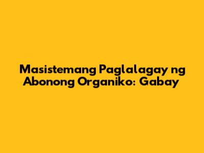 Masistemang Paglalagay ng Abonong Organiko: Gabay