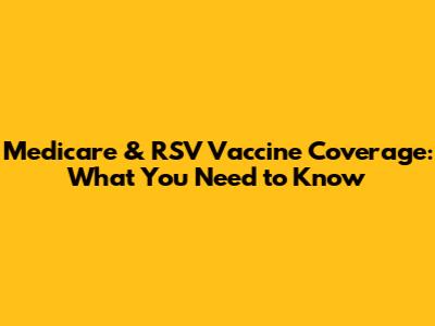 Medicare & RSV Vaccine Coverage: What You Need to Know