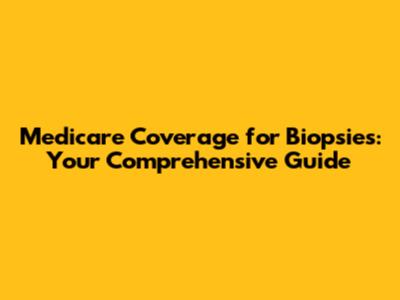 Medicare Coverage for Biopsies: Your Comprehensive Guide