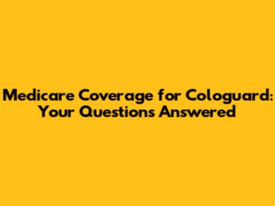 Medicare Coverage for Cologuard: Your Questions Answered