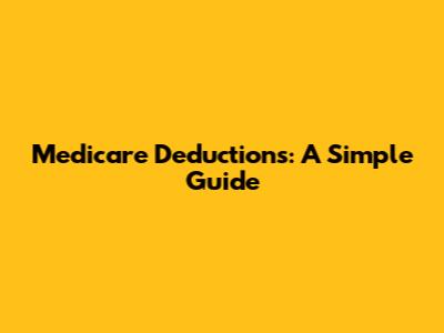 Medicare Deductions: A Simple Guide