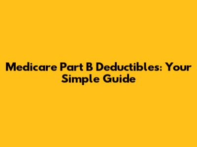 Medicare Part B Deductibles: Your Simple Guide