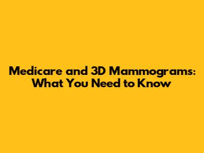 Medicare and 3D Mammograms: What You Need to Know