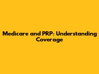 Medicare and PRP: Understanding Coverage