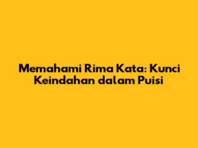 Memahami Rima Kata: Kunci Keindahan dalam Puisi