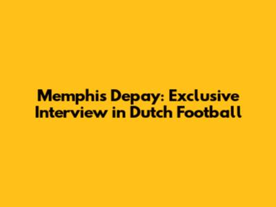 Memphis Depay: Exclusive Interview in Dutch Football