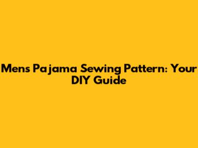 Men's Pajama Sewing Pattern: Your DIY Guide