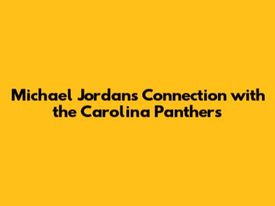 Michael Jordan's Connection with the Carolina Panthers