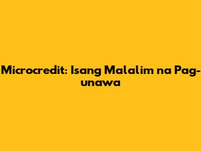 Microcredit: Isang Malalim na Pag-unawa