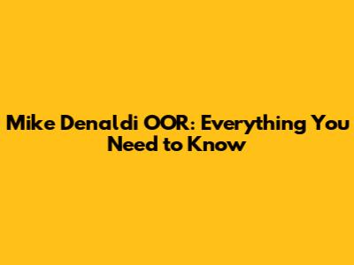 Mike Denaldi OOR: Everything You Need to Know