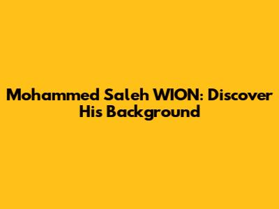 Mohammed Saleh WION: Discover His Background