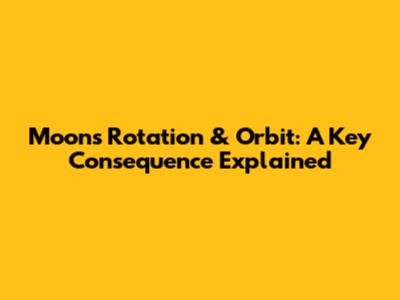 Moon's Rotation & Orbit: A Key Consequence Explained