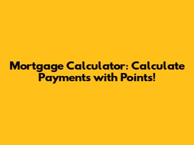 Mortgage Calculator: Calculate Payments with Points!