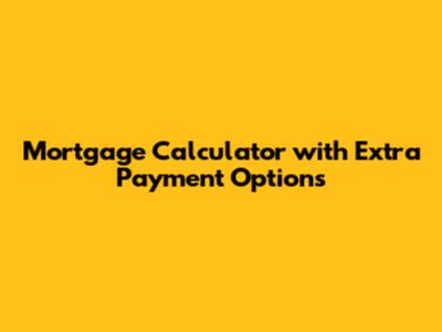 Mortgage Calculator with Extra Payment Options