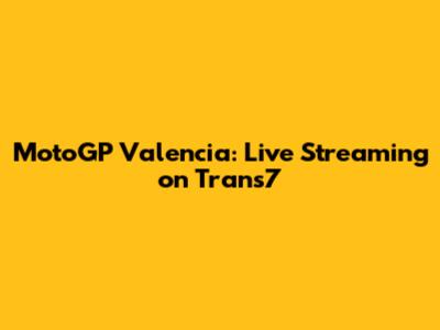 MotoGP Valencia: Live Streaming on Trans7
