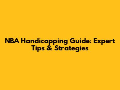 NBA Handicapping Guide: Expert Tips & Strategies
