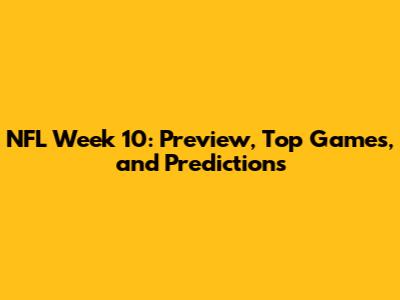 NFL Week 10: Preview, Top Games, and Predictions