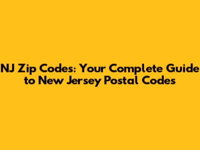 NJ Zip Codes: Your Complete Guide to New Jersey Postal Codes