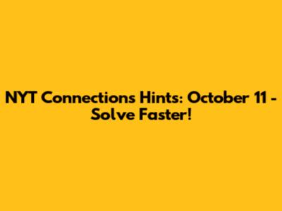 NYT Connections Hints: October 11 - Solve Faster!