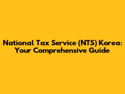 National Tax Service (NTS) Korea: Your Comprehensive Guide