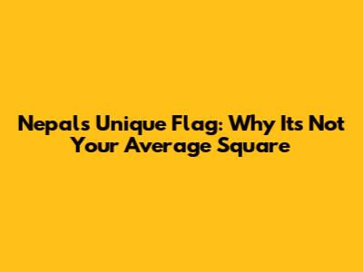 Nepal's Unique Flag: Why It's Not Your Average Square