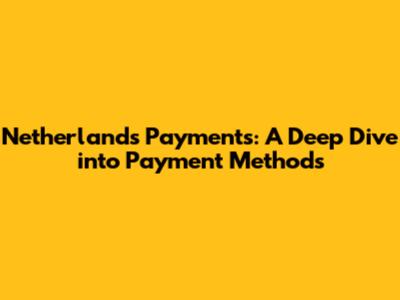 Netherlands Payments: A Deep Dive into Payment Methods